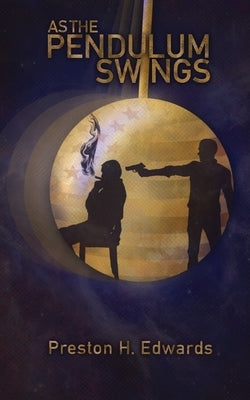 As the Pendulum Swings by Edwards, Preston H.