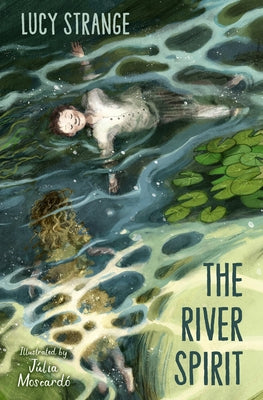 The River Spirit: A Ghostly New Historical Tale from Award-Winning Author Lucy Strange by Moscardo, Julia