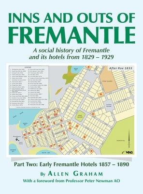 Inns and Outs of Fremantle: A social history of Fremantle and its hotels from 1829 - 1929 by Graham, Allen
