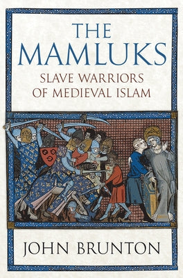 The Mamluks: Slave Warriors of Medieval Islam by Brunton, John