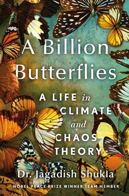 A Billion Butterflies: A Life in Climate and Chaos Theory by Shukla, Jagadish