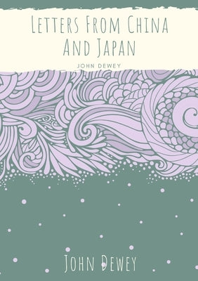 Letters From China And Japan by Dewey, John