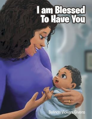 I Am Blessed To Have You by Vickers Givens, Belinda