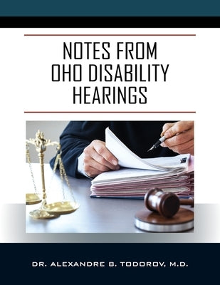 Notes from OHO Disability Hearings by Todorov, Alexandre B.