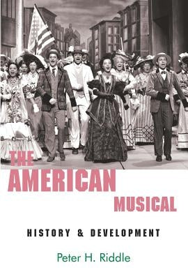 The American Musical: History & Development by Riddle, Peter