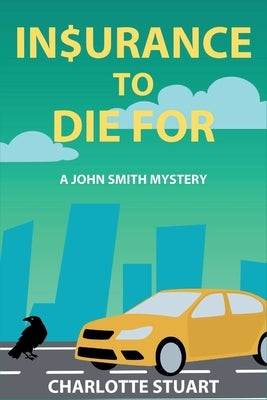 In$urance to Die For: A John Smith Mystery by Stuart, Charlotte