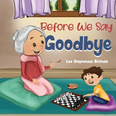 Before We Say Goodbye by Stephenson Birkhold, Lee
