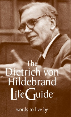 The Dietrich Von Hildebrand Lifeguide by Von Hildebrand, Dietrich