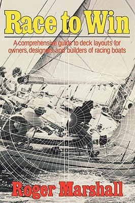 Race to Win: A Comprehensive Guide to Deck Layouts for Owners, Designers, and Builders of Racing Boats by Marshall, Roger