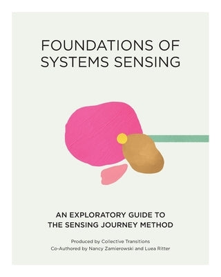 Foundations of Systems Sensing: An Exploratory Guide to the Sensing Journey Method by Zamierowski