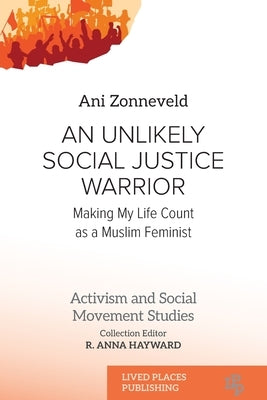 An Unlikely Social Justice Warrior: Making My Life Count as a Muslim Feminist by Zonneveld, Ani