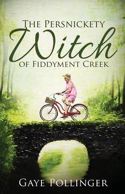 The Persnickety Witch of Fiddyment Creek by Pollinger, Gaye