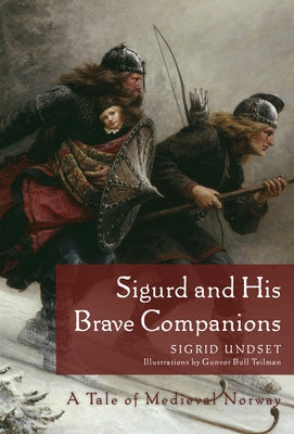 Sigurd and His Brave Companions: A Tale of Medieval Norway by Undset, Sigrid