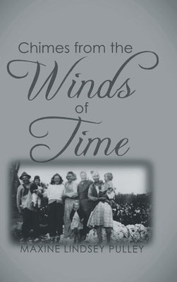 Chimes From The Wind of Time by Pulley, Maxine Lindsey