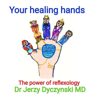Your healing hands: The power of reflexology by Dyczynski, Jerzy George