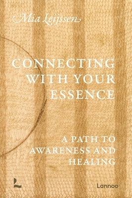 Connecting with Your Essence: A Path to Awareness and Healing by Leijssen, Mia