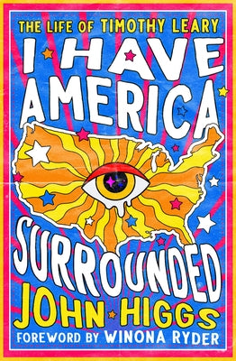 I Have America Surrounded: The Life of Timothy Leary by Higgs, John