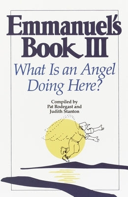 Emmanuel's Book III: What Is an Angel Doing Here? by Rodegast, Pat