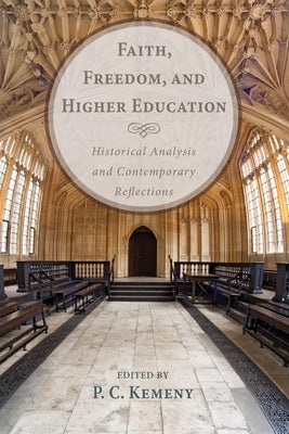Faith, Freedom, and Higher Education by Kemeny, P. C.