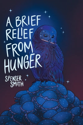 A Brief Relief from Hunger by Smith, Spenser
