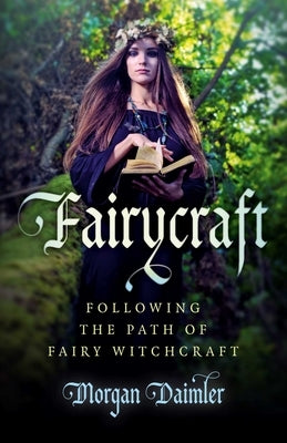 Fairycraft: Following the Path of Fairy Witchcraft by Daimler, Morgan