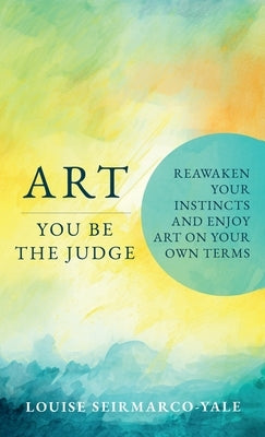 Art, You Be the Judge by Seirmarco-Yale, Louise