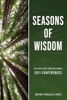 Seasons of Wisdom: Selected Talks from the Annual Sufi Conferences by Haeri, Shaykh Fadhlalla