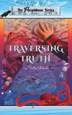 Traversing Truth: Book 1 of the Parepidimos Series by Chileski
