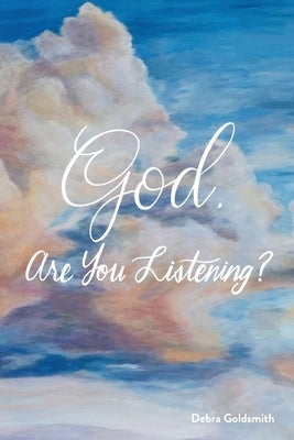 God, Are You Listening? by Goldsmith, Debra