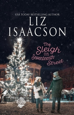 The Sleigh on Seventeenth Street: Christian Christmas Romance by Isaacson, Liz