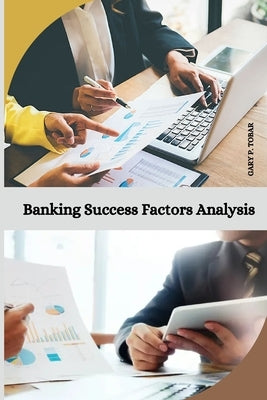Banking Success Factors Analysis by P. Tobar, Gary