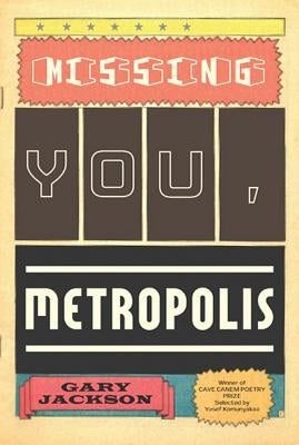 Missing You, Metropolis: Poems by Jackson, Gary