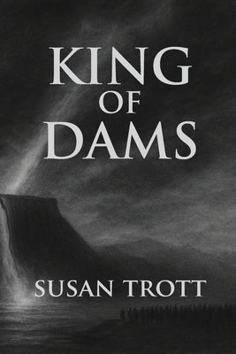 King of Dams by Trott, Susan