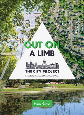 Out on a Limb: Saving the Urban Tree Canopy; The City Project, Book 3 Volume 3 by Buffie, Erna