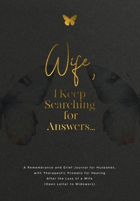 Wife, I Keep Searching for Answers...: A Remembrance and Grief Journal for Husbands, with Therapeutic Prompts for Healing after the Loss of a Wife (Op by Harrington, Evelyn