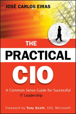 The Practical CIO: A Common Sense Guide for Successful It Leadership by Eiras, Jose Carlos