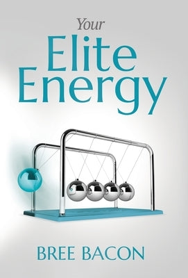 Your Elite Energy: A Blueprint to Break Free from Burnout and Restore Your Vitality by Bacon, Bree