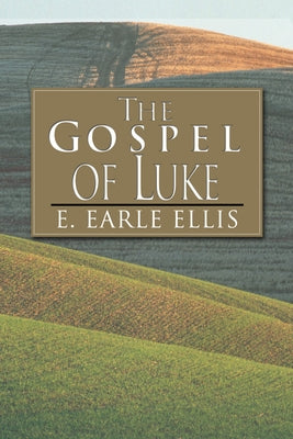 The Gospel of Luke by Ellis, E. Earle