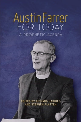 Austin Farrer for Today: A Prophetic Agenda by Harries, Richard