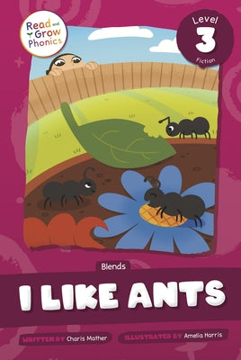 I Like Ants: Level 3 (Blends) by Mather, Charis