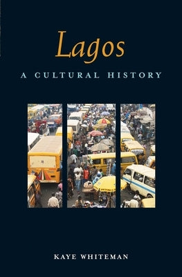 Lagos: A Cultural History by Whiteman, Kaye