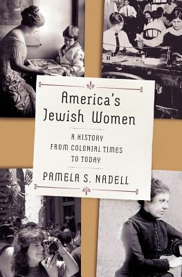 America's Jewish Women: A History from Colonial Times to Today by Nadell, Pamela