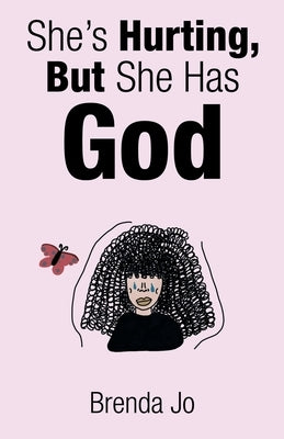 She's Hurting, But She Has God by Jo, Brenda
