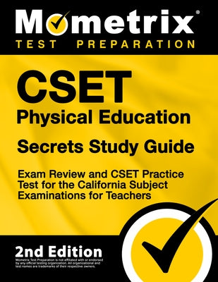 CSET Physical Education Secrets Study Guide - Exam Review and CSET Practice Test for the California Subject Examinations for Teachers: [2nd Edition] by Mometrix Test Prep