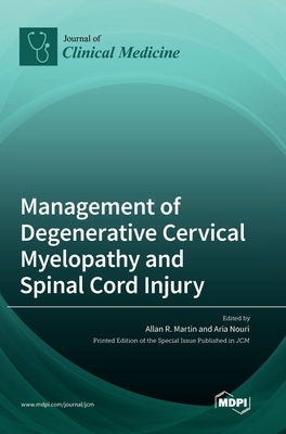 Management of Degenerative Cervical Myelopathy and Spinal Cord Injury by Martin, Allan