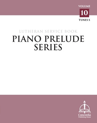 Piano Prelude Series: Lutheran Service Book Vol. 10 by Concordia Publishing House