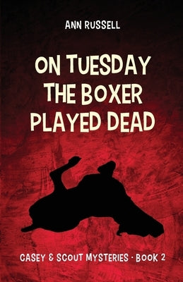 On Tuesday the Boxer Played Dead by Russell, Ann