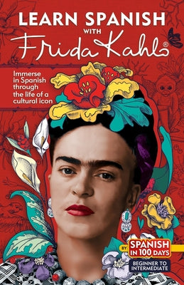 Learn Spanish with Frida Kahlo (Spanish Edition) by Spanish in 100 Days