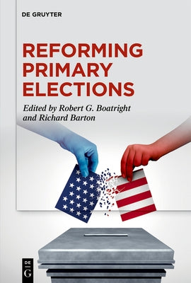 Reforming Primary Elections: Voters, Campaigns, and the Future of Congressional Politics by Boatright, Robert G.
