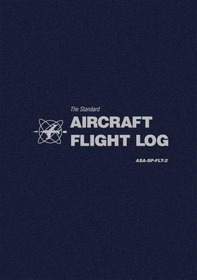 The Standard Aircraft Flight Log: Asa-Sp-Flt-2 by Asa